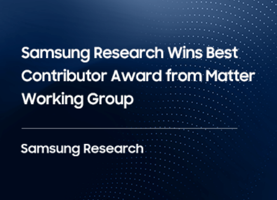 Samsung Research Wins Best Contributor Award from Matter Working Group