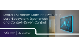 [Blog] CSA Matter 1.6 Release: Ambient Sensing, More Intuitive Setup, Multi-Ecosystem Experiences, and Context-Driven Control